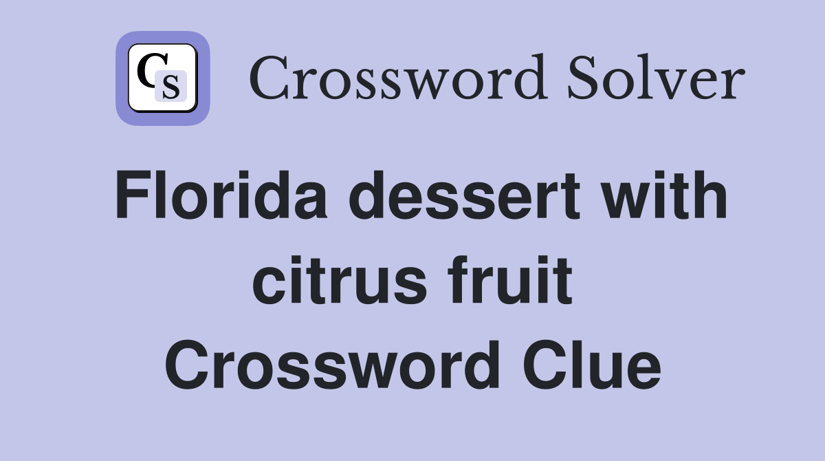 Florida dessert with citrus fruit Crossword Clue Answers Crossword